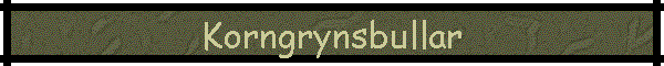 Korngrynsbullar